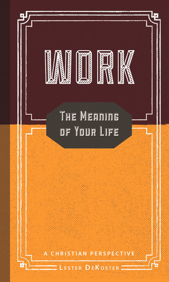 work the meaning of your life a christian perspective